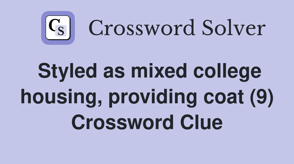 Styled as mixed college housing, providing coat (9) Crossword Clue